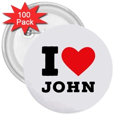 I Love John 3  Buttons (100 Pack)  by ilovewhateva