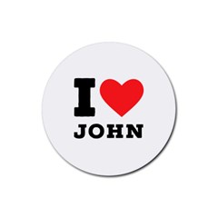 I Love John Rubber Coaster (round) by ilovewhateva