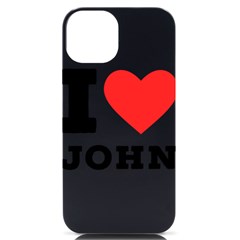 I Love John Iphone 14 Black Uv Print Case by ilovewhateva