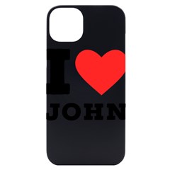 I Love John Iphone 14 Plus Black Uv Print Case by ilovewhateva