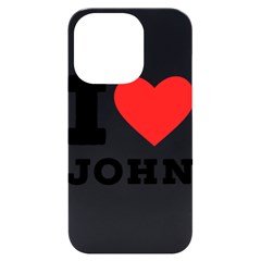 I Love John Iphone 14 Pro Black Uv Print Case by ilovewhateva