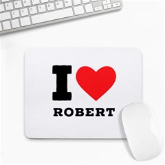 I Love Robert Small Mousepad by ilovewhateva