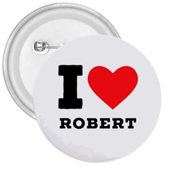 I Love Robert 3  Buttons by ilovewhateva