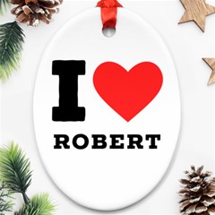 I Love Robert Ornament (oval) by ilovewhateva