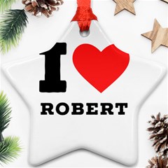 I Love Robert Ornament (star) by ilovewhateva