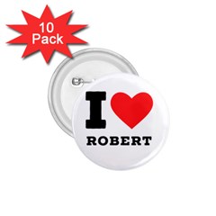 I Love Robert 1 75  Buttons (10 Pack) by ilovewhateva