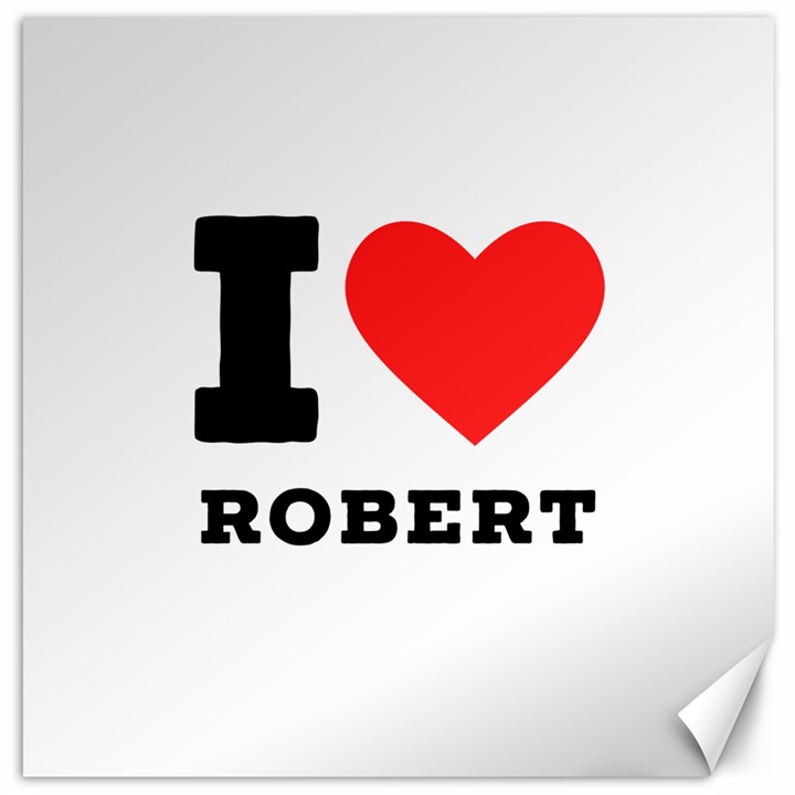 I love robert Canvas 12  x 12 