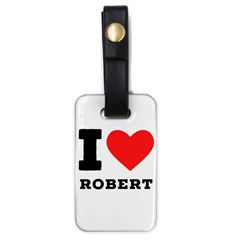 I Love Robert Luggage Tag (one Side) by ilovewhateva