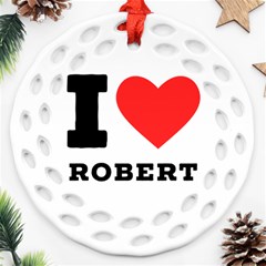 I Love Robert Ornament (round Filigree) by ilovewhateva