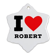 I Love Robert Ornament (snowflake) by ilovewhateva