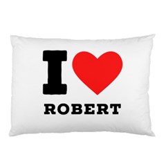 I Love Robert Pillow Case (two Sides) by ilovewhateva