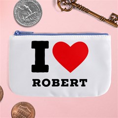 I Love Robert Large Coin Purse by ilovewhateva