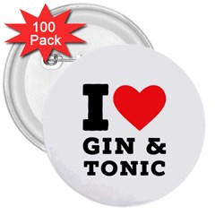 I Love Gin And Tonic 3  Buttons (100 Pack)  by ilovewhateva