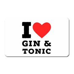 I Love Gin And Tonic Magnet (rectangular) by ilovewhateva