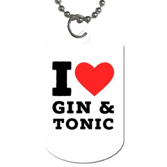 I Love Gin And Tonic Dog Tag (one Side) by ilovewhateva