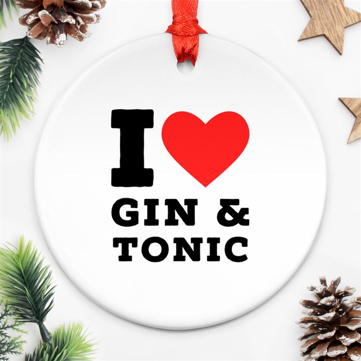 I love gin and tonic Round Ornament (Two Sides)