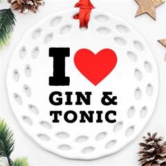 I Love Gin And Tonic Round Filigree Ornament (two Sides) by ilovewhateva