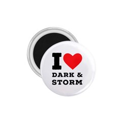 I Love Dark And Storm 1 75  Magnets by ilovewhateva