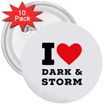 I love dark and storm 3  Buttons (10 pack)  Front