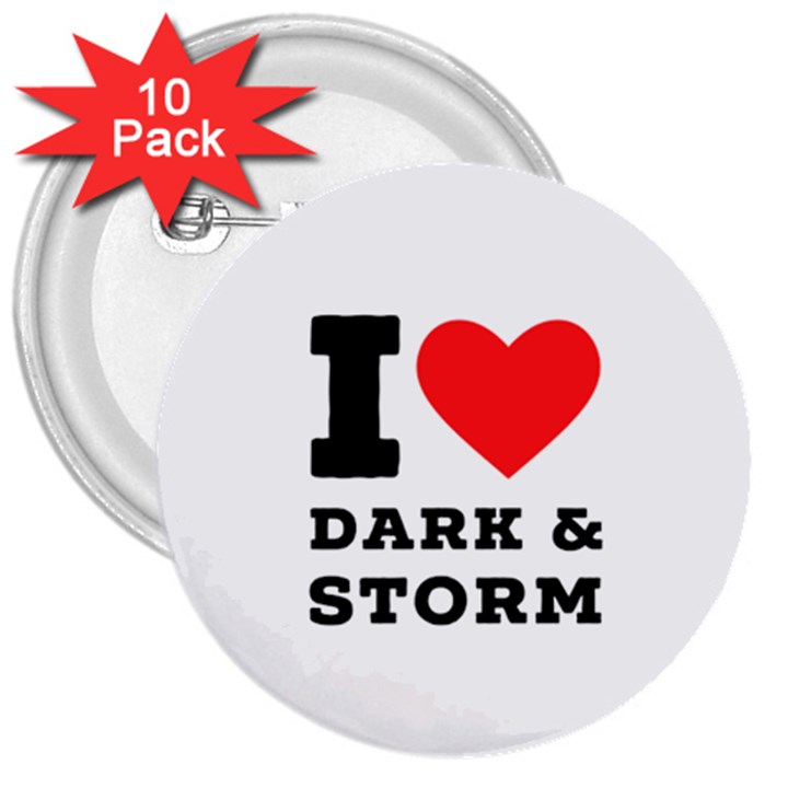 I love dark and storm 3  Buttons (10 pack) 