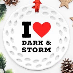 I Love Dark And Storm Ornament (round Filigree) by ilovewhateva