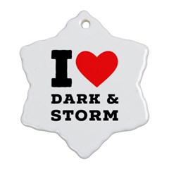 I Love Dark And Storm Ornament (snowflake) by ilovewhateva