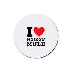 I Love Moscow Mule Rubber Coaster (round) by ilovewhateva