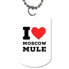 I Love Moscow Mule Dog Tag (two Sides) by ilovewhateva