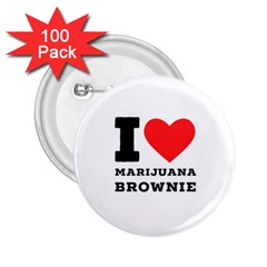 I Love Marijuana Brownie 2 25  Buttons (100 Pack)  by ilovewhateva