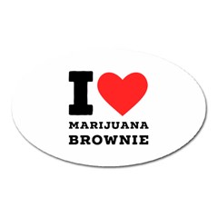 I Love Marijuana Brownie Oval Magnet by ilovewhateva