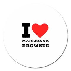 I Love Marijuana Brownie Magnet 5  (round) by ilovewhateva