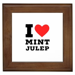 I Love Mint Julep Framed Tile by ilovewhateva