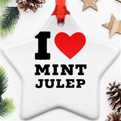 I Love Mint Julep Ornament (star) by ilovewhateva