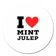 I Love Mint Julep Magnet 5  (round) by ilovewhateva