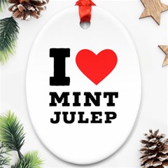 I Love Mint Julep Oval Ornament (two Sides) by ilovewhateva