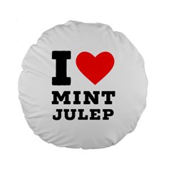 I Love Mint Julep Standard 15  Premium Round Cushions by ilovewhateva