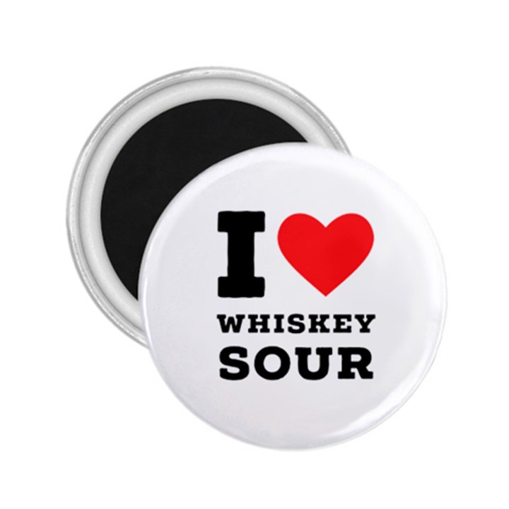 I love whiskey sour 2.25  Magnets