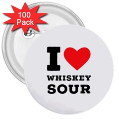 I Love Whiskey Sour 3  Buttons (100 Pack)  by ilovewhateva