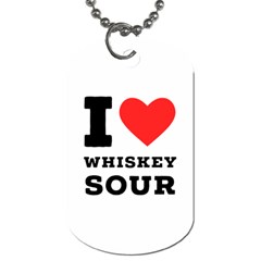 I Love Whiskey Sour Dog Tag (two Sides) by ilovewhateva