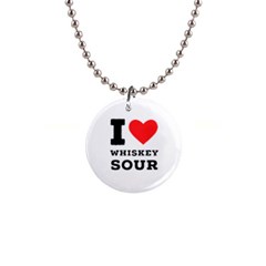 I Love Whiskey Sour 1  Button Necklace by ilovewhateva