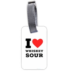 I Love Whiskey Sour Luggage Tag (one Side) by ilovewhateva