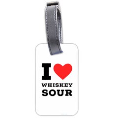 I Love Whiskey Sour Luggage Tag (two Sides) by ilovewhateva