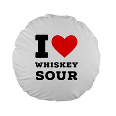 I Love Whiskey Sour Standard 15  Premium Round Cushions by ilovewhateva