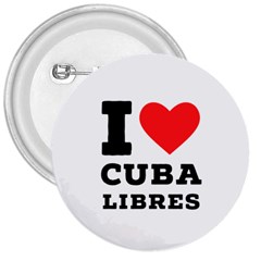 I Love Cuba Libres  3  Buttons by ilovewhateva