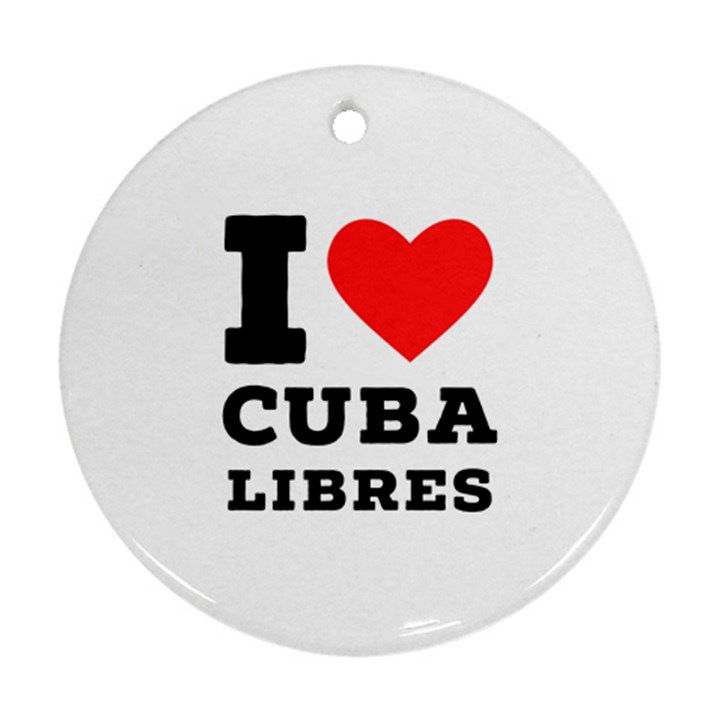 I love cuba libres  Ornament (Round)