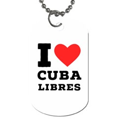 I love cuba libres  Dog Tag (Two Sides)