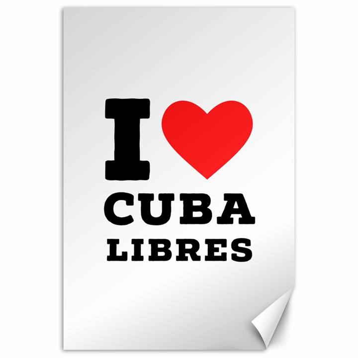 I love cuba libres  Canvas 20  x 30 