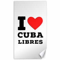 I love cuba libres  Canvas 40  x 72 