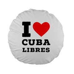 I Love Cuba Libres  Standard 15  Premium Round Cushions by ilovewhateva