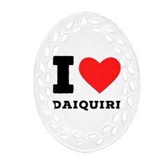 I Love Daiquiri Ornament (oval Filigree) by ilovewhateva